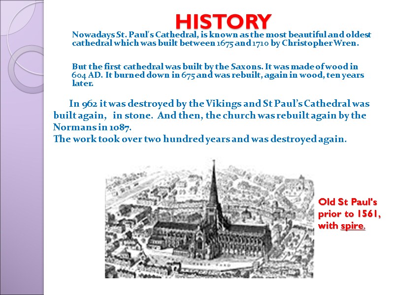 HISTORY    Nowadays St. Paul's Cathedral, is known as the most beautiful